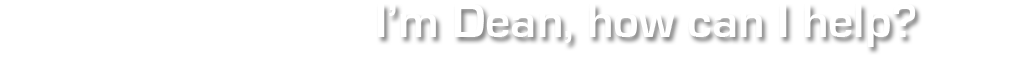 I'm Dean, How Can I Help?